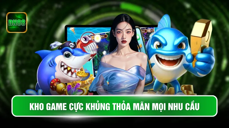 Kho game cực khủng thỏa mãn mọi nhu cầu